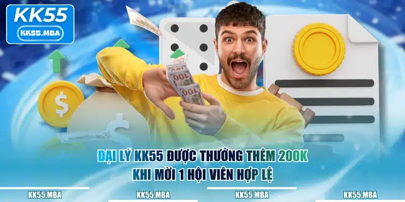 Đại lý KK55 được thưởng thêm 200k khi mời 1 hội viên hợp lệ