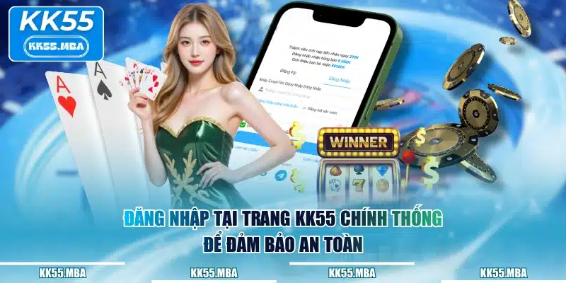 Đăng nhập tại trang KK55 chính thống để đảm bảo an toàn