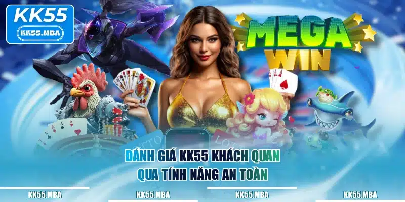 Đánh giá KK55 khách quan qua tính năng an toàn