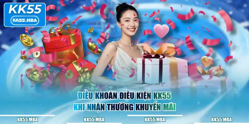 Điều khoản điều kiện KK55 khi nhận thưởng khuyến mãi