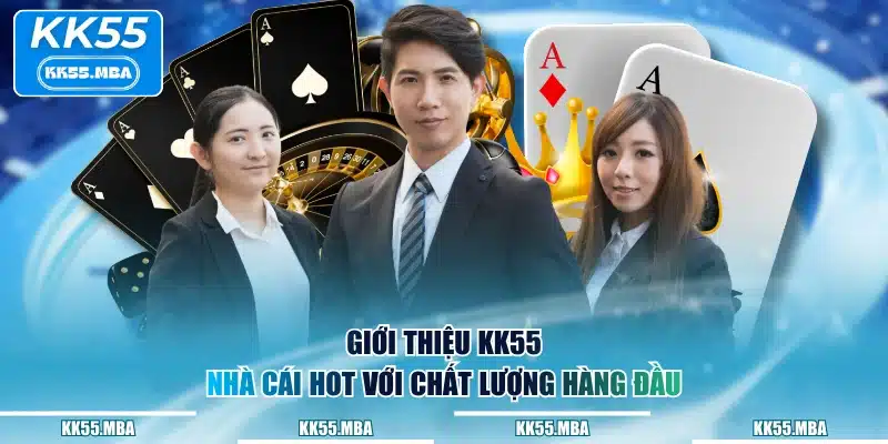 Giới thiệu KK55 - nhà cái hot với chất lượng hàng đầu
