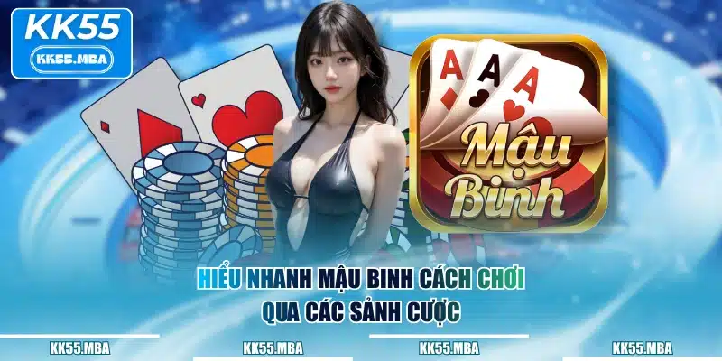 Hiểu nhanh Mậu Binh cách chơi qua các sảnh cược