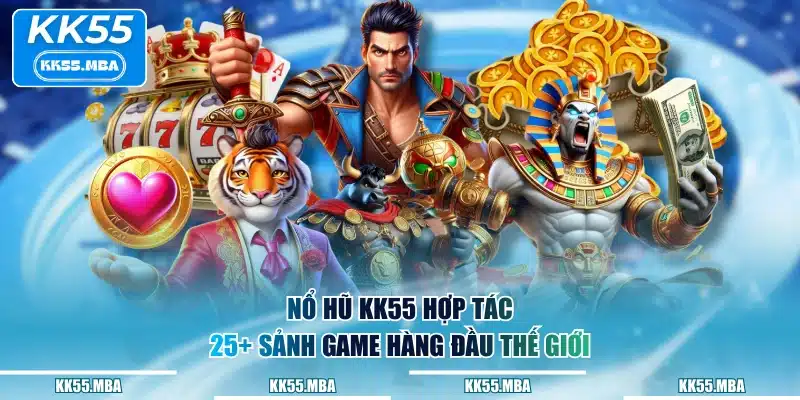 Nổ Hũ KK55 hợp tác 25+ sảnh game hàng đầu thế giới