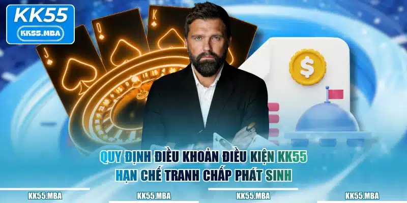 Quy định điều khoản điều kiện KK55 hạn chế tranh chấp phát sinh