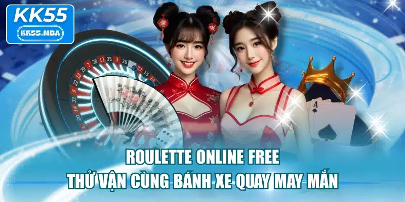 Roulette Online Free - Thử Vận Cùng Bánh Xe Quay May Mắn