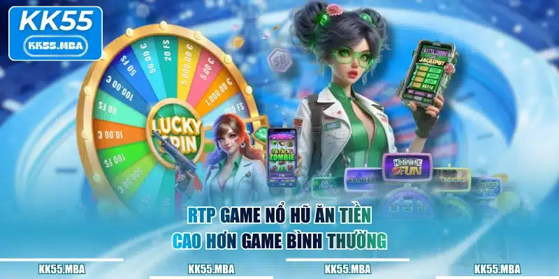 RTP game nổ hũ ăn tiền cao hơn game bình thường