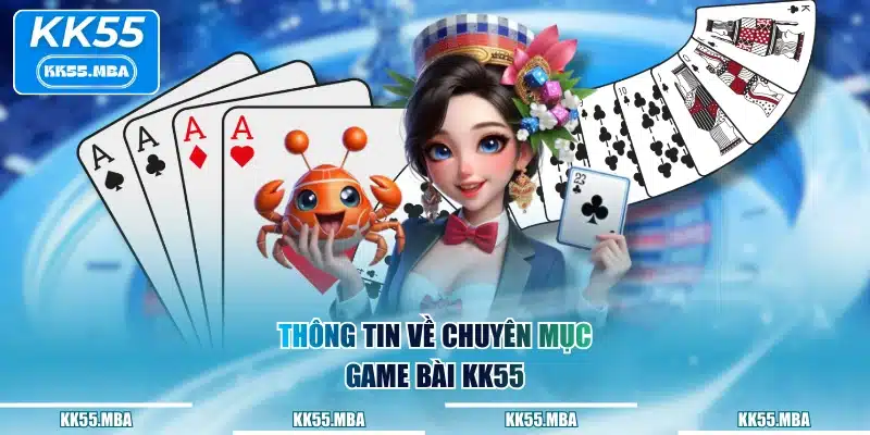 Thông tin về chuyên mục game bài KK55