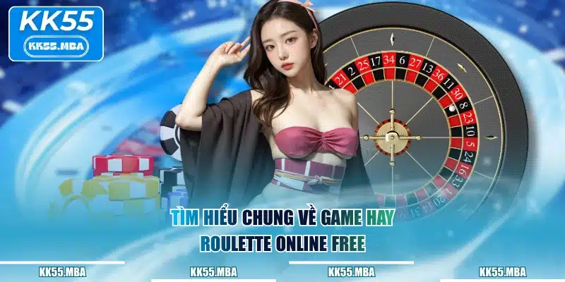Tìm hiểu chung về game hay Roulette online free