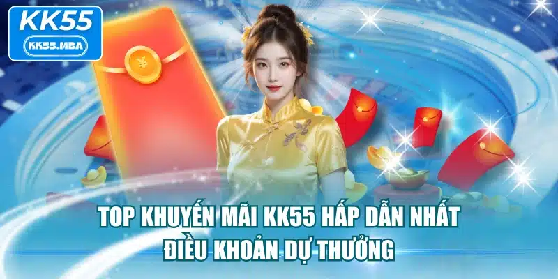 Top Khuyến Mãi KK55 Hấp Dẫn Nhất & Điều Khoản Dự Thưởng