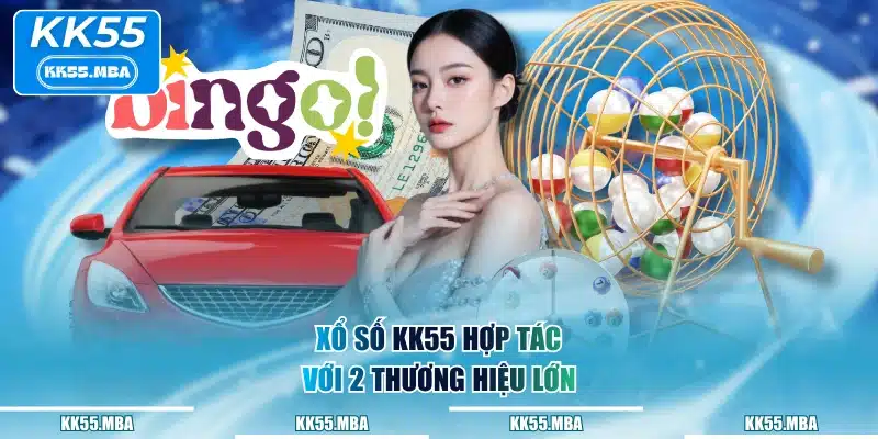 Xổ số KK55 hợp tác với 2 thương hiệu lớn